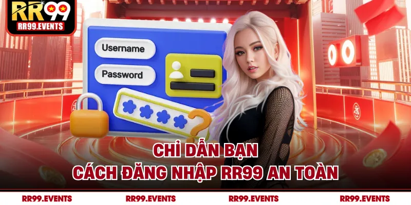 Chỉ dẫn bạn cách đăng nhập RR99 an toàn