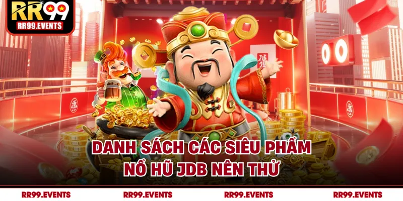 Danh sách các siêu phẩm nổ hũ JDB nên thử