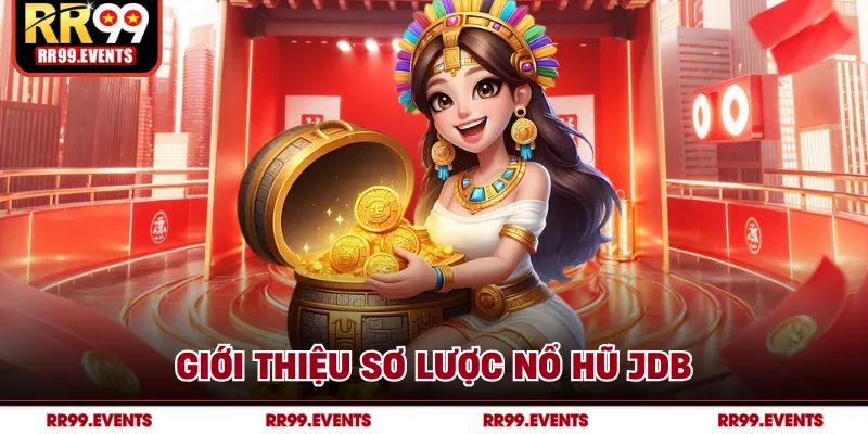 Giới thiệu sơ lược nổ hũ JDB