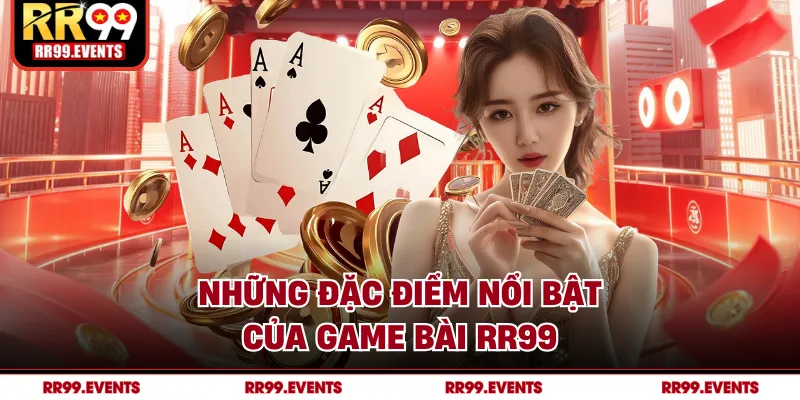 Những đặc điểm nổi bật của game bài RR99