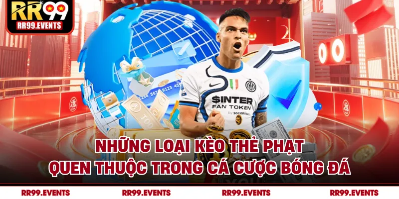 Những loại kèo thẻ phạt quen thuộc trong cá cược bóng đá