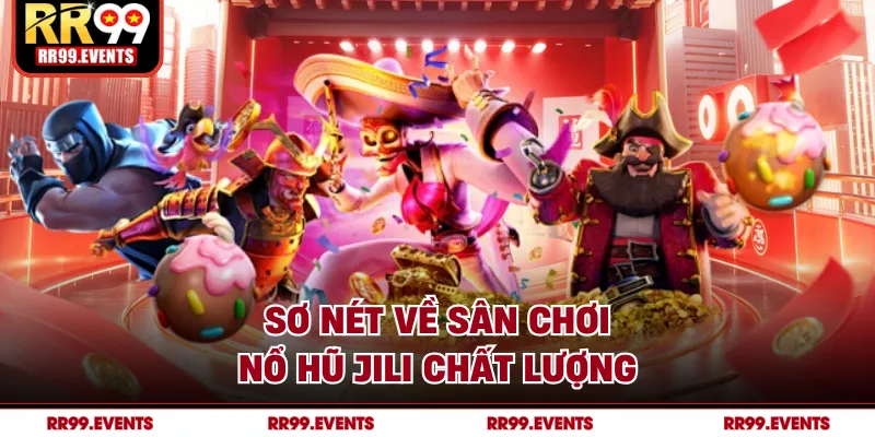 Sơ nét về sân chơi nổ hũ JILI chất lượng
