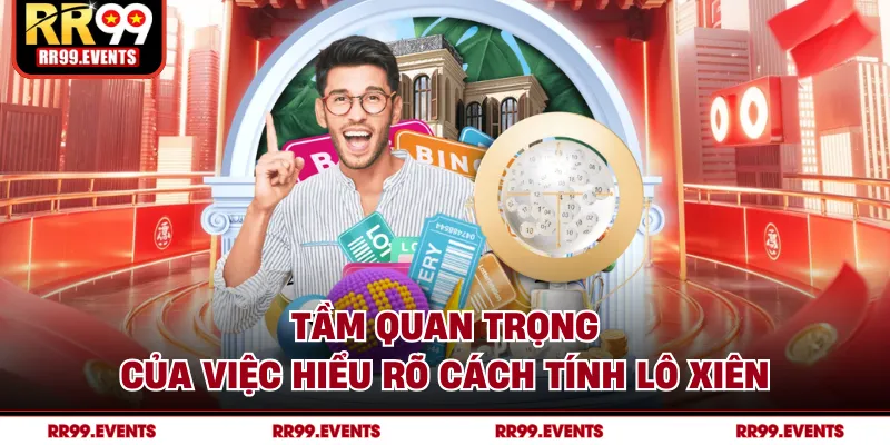Tầm quan trọng của việc hiểu rõ cách tính lô xiên
