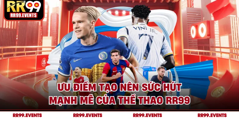 Ưu điểm tạo nên sức hút mạnh mẽ của thể thao RR99